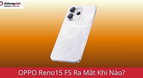 OPPO Reno15 FS ra mắt khi nào?