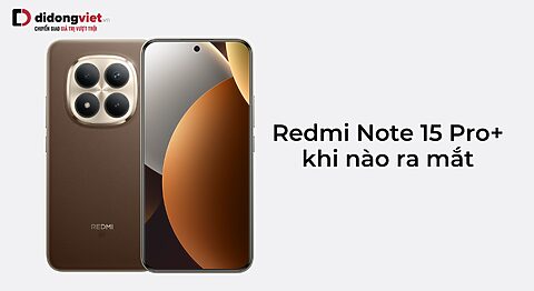 Redmi Note 15 Pro Plus khi nào ra mắt? Có gì mới? Giá bao nhiêu? Redmi Note 15 Pro Plus khi nào ra mắt