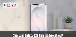 Samsung Galaxy S26 Plus giá bao nhiêu? Ra mắt khi nào? Tính năng có gì?