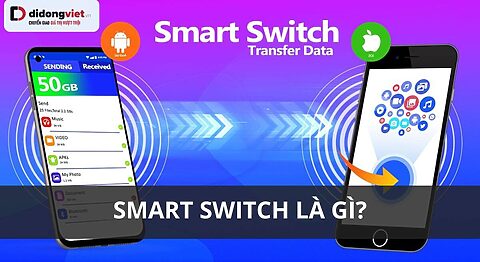 Smart Switch là gì? Cách sử dụng Smart Switch trên điện thoại Samsung