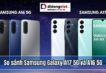 So sánh Samsung Galaxy A17 5G và A16 5G: Những nâng cấp tính năng đáng giá