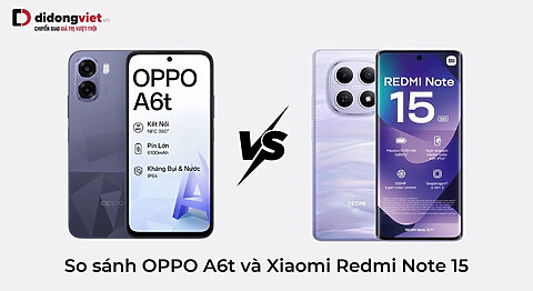 So sánh OPPO A6t và Xiaomi Redmi Note 15: Nên chọn máy nào tốt hơn? So sánh OPPO A6t và Xiaomi Redmi Note 15