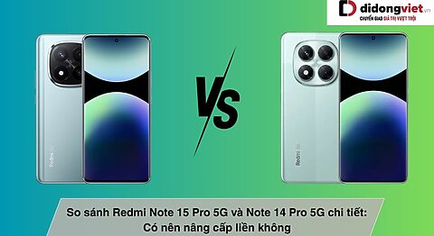So sánh Redmi Note 15 Pro 5G và Note 14 Pro 5G chi tiết: Có nên nâng cấp liền không So sánh Redmi Note 15 Pro 5G và Note 14 Pro 5G