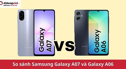 So sánh Samsung Galaxy A07 và Galaxy A06: Khác biệt hay chỉ là “bình mới rượu cũ”?