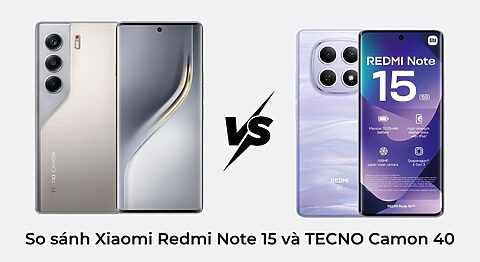 So sánh Xiaomi Redmi Note 15 và TECNO Camon 40: Nên chọn máy nào?