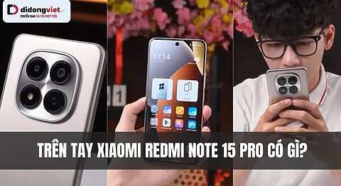 Trên tay Xiaomi Redmi Note 15 Pro: Pin 6.500 mAh sạc 45W, camera 200 MP