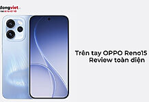 Trên tay OPPO Reno15 5G: Review toàn diện mới nhất từ Di Động Việt