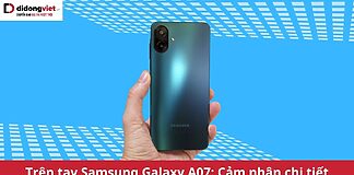 trên tay Samsung Galaxy A07