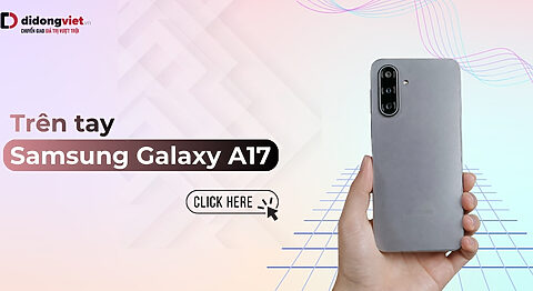 Trên tay Samsung Galaxy A17: Update 6 bản OS, có đáng mua?