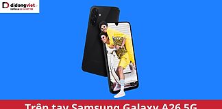 trên tay Samsung Galaxy A26 5G
