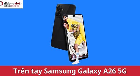 trên tay Samsung Galaxy A26 5G