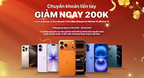 Ưu đãi giảm thêm đến 200K khi thanh toán chuyển khoản