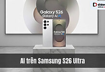 AI trên Samsung S26 Ultra có gì mới? bước tiến AI định hình tương lai smartphone
