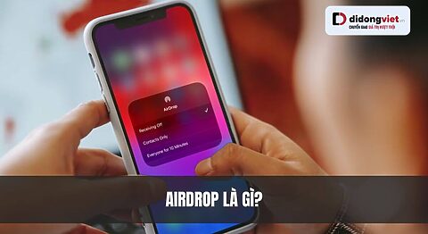 AirDrop là gì? Cách sử dụng và tính năng mới nhất năm 2026