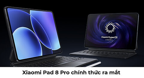 Xiaomi Pad 8 Pro Ra Mắt