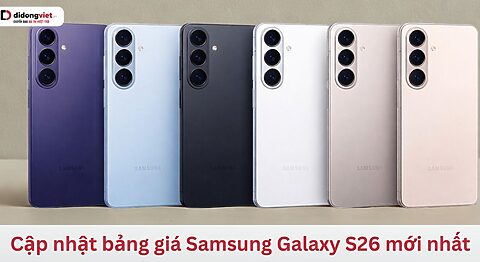 Cập nhật bảng giá Samsung Galaxy S26 thường mới nhất