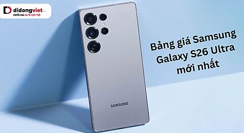 Bảng giá Samsung Galaxy S26 Ultra chi tiết theo dung lượng