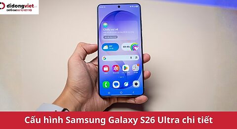 Cấu hình Samsung Galaxy S26 Ultra: Snapdragon 8 Elite Gen 5, Sạc 60W và Thiết kế “Siêu Mẫu” Cấu hình Samsung Galaxy S26 Ultra