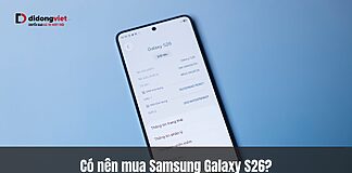Có nên mua Samsung Galaxy S26? Chip 2nm, AI chủ động và thiết kế mỏng nhẹ nhất từ trước đến nay