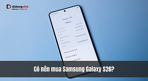 Có nên mua Samsung Galaxy S26? Chip 2nm, AI chủ động và thiết kế mỏng nhẹ nhất từ trước đến nay