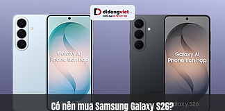 Có nên mua Samsung Galaxy S26? Chip 2nm, AI chủ động và thiết kế mỏng nhẹ nhất từ trước đến nay