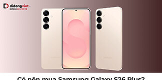 Có nên mua Samsung Galaxy S26 Plus