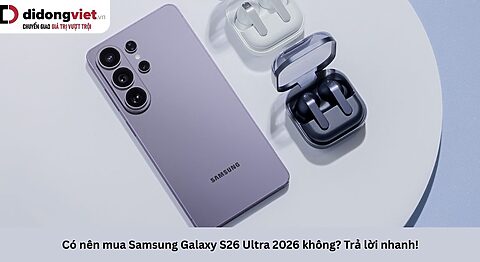 Có nên mua Samsung Galaxy S26 Ultra 2026