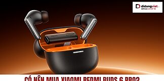 Có nên mua Xiaomi Redmi Buds 6 Pro