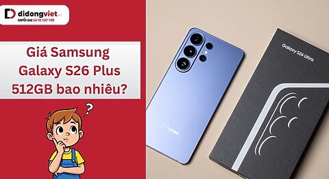 Giá Samsung Galaxy S26 Plus 512GB bao nhiêu?