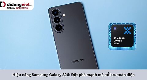 Hiệu năng Samsung Galaxy S26: Đột phá mạnh mẽ, tối ưu toàn diện Hiệu năng Samsung Galaxy S26