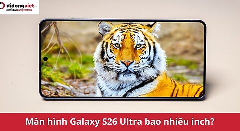 Màn hình Galaxy S26 Ultra bao nhiêu inch? Tích hợp công nghệ chống nhìn trộm đỉnh cao màn hình galaxy s26 ultra bao nhiêu inch? - 6.9 inch
