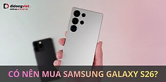 Có nên mua Samsung Galaxy S26? 6 tính năng đáng cân nhắc