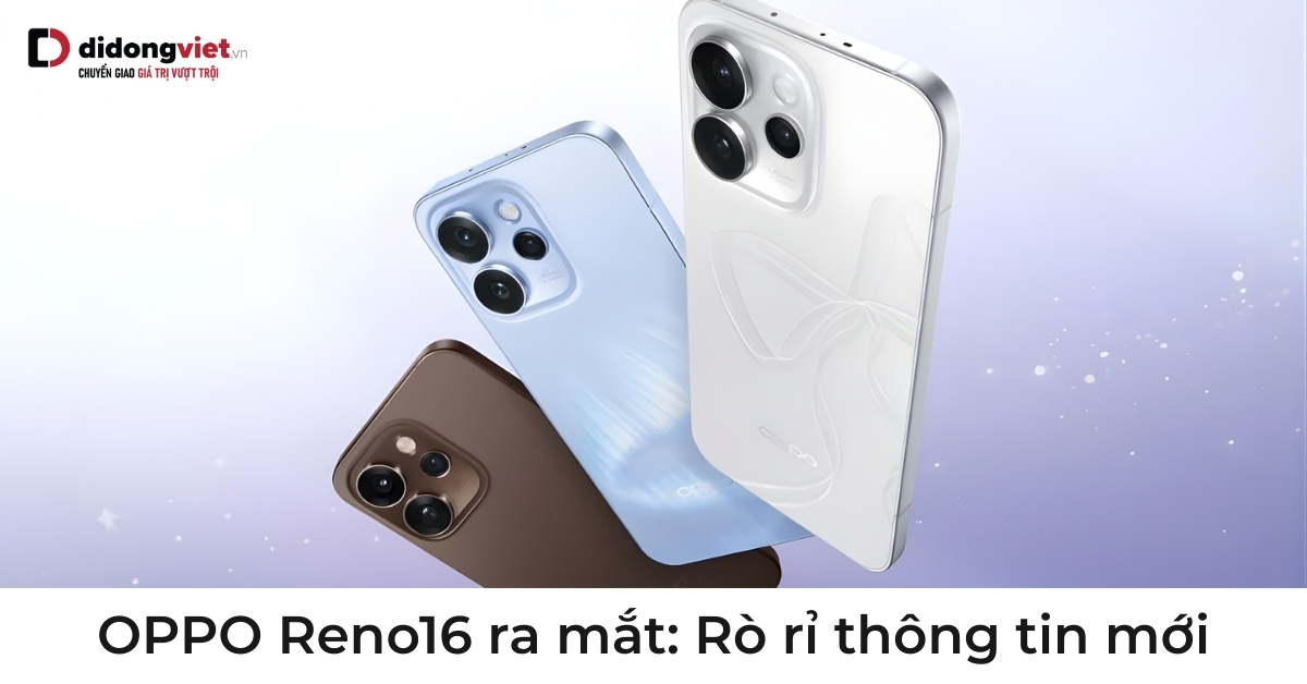 OPPO Reno16 ra mắt: Rò rỉ thông tin mới nhất Reno16 Series