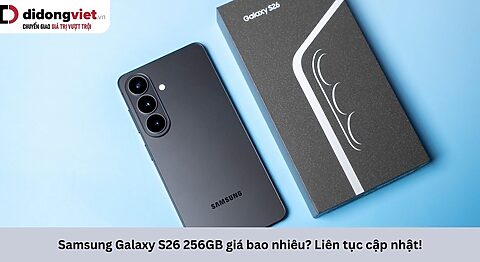 Samsung Galaxy S26 256GB giá bao nhiêu? Liên tục cập nhật! Samsung Galaxy S26 5G 256GB giá bao nhiêu