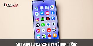 Samsung Galaxy S26 Plus giá bao nhiêu? Ra mắt khi nào? Tính năng có gì?