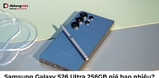 Samsung Galaxy S26 Ultra 256GB giá bao nhiêu