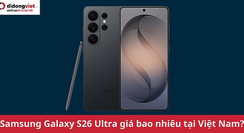Samsung Galaxy S26 Ultra giá bao nhiêu? Giá chính thức tại Di Động Việt Samsung Galaxy S26 Ultra giá bao nhiêu?