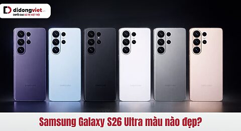 Samsung Galaxy S26 Ultra màu nào đẹp