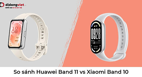 So sánh Huawei Band 11 vs Xiaomi Band 10: Nên mua loại nào? So sánh Huawei Band 11 vs Xiaomi Band 10