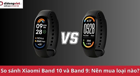 So sánh Xiaomi Band 10 và Xiaomi Band 9: Bản nào đáng mua hơn? So sánh Xiaomi Band 10 và Band 9