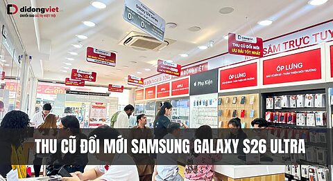 Thu cũ đổi mới Samsung Galaxy S26 Ultra tại Di Động Việt: Lên đời siêu phẩm với giá trị tối ưu Thu cũ đổi mới Samsung Galaxy S26 Ultra tại Di Động Việt