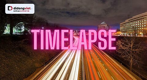 Timelapse là gì? Hướng dẫn quay video tua nhanh “chuẩn nghệ” trên điện thoại (2026) Timelapse là gì? Khám phá kỹ thuật "nén thời gian" độc đáo.