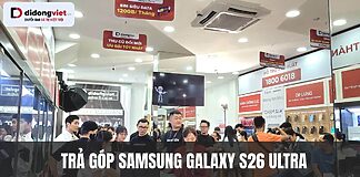 Trả góp Samsung Galaxy S26 Ultra tại Di Động Việt - Siêu phẩm chỉ trả trước 0Đ