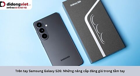 Trên tay Samsung Galaxy S26