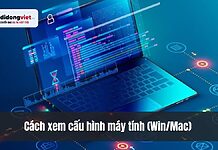 Cách xem cấu hình máy tính (Win/Mac) chuẩn xác, chi tiết nhất 2026