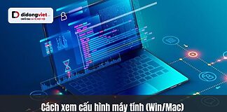 Cách xem cấu hình máy tính (Win/Mac) chuẩn xác, chi tiết nhất 2026