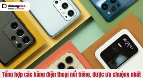 Tổng hợp các hãng điện thoại nổi tiếng, được ưa chuộng nhất