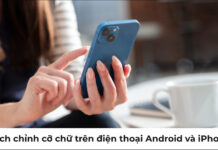 Cách chỉnh cỡ chữ trên điện thoại Android và iPhone đơn giản nhất cách chỉnh cỡ chữ trên điện thoại