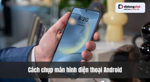 10+ cách chụp màn hình điện thoại Android đơn giản nhất 15+ cách chụp màn hình điện thoại Android đơn giản nhất