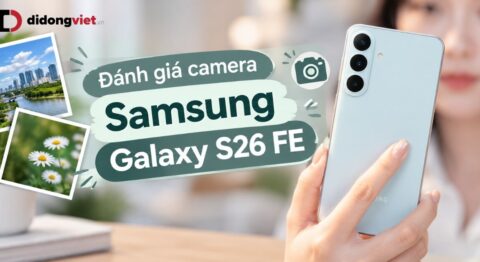 Đánh giá camera Samsung Galaxy S26 FE: 50MP, zoom 3x có tốt?